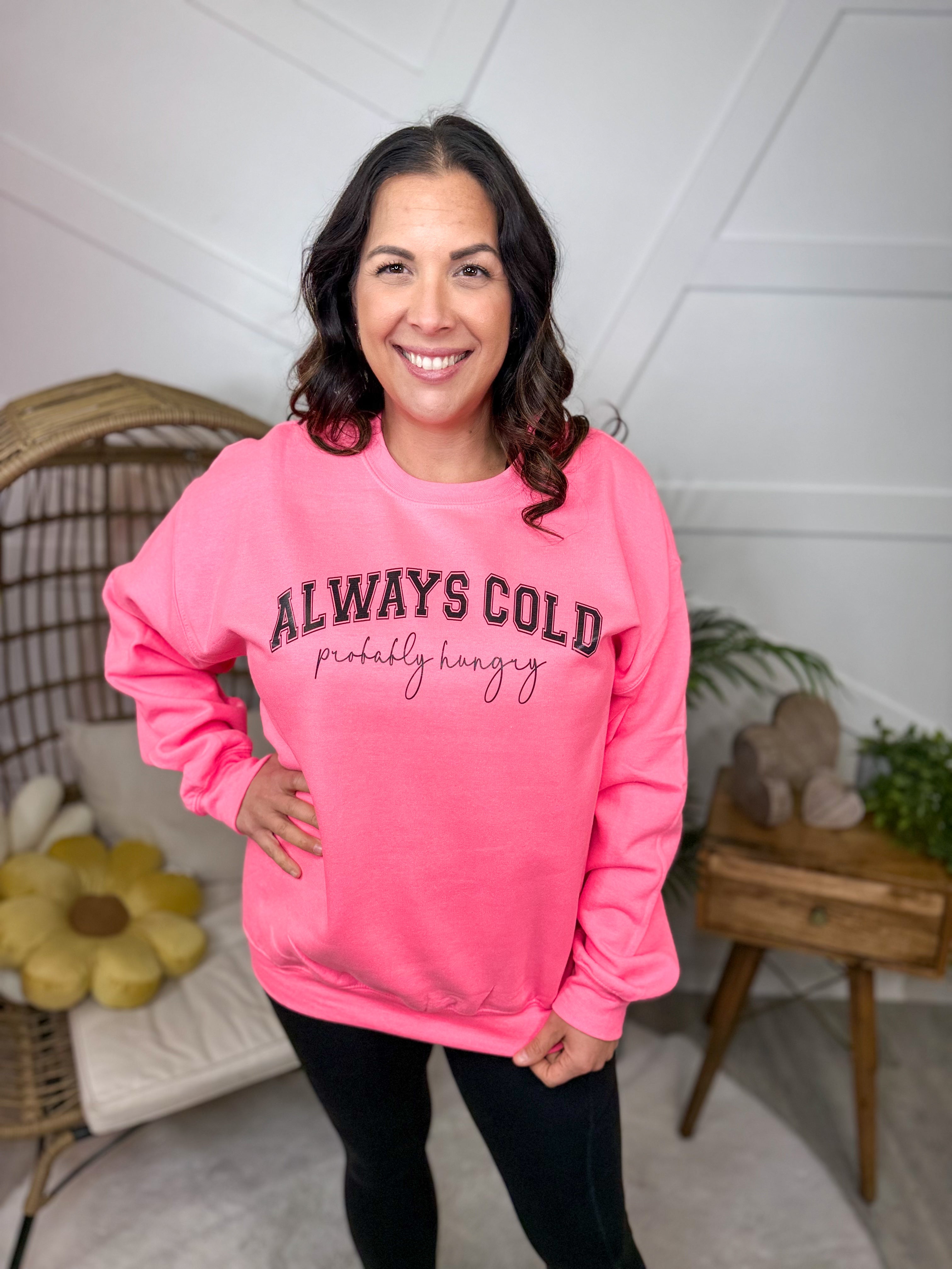 Always Cold (Black Letters) Graphic Sweatshirt-130 Graphic Tees-Heathered Boho-Heathered Boho Boutique, Women's Fashion and Accessories in Palmetto, FL