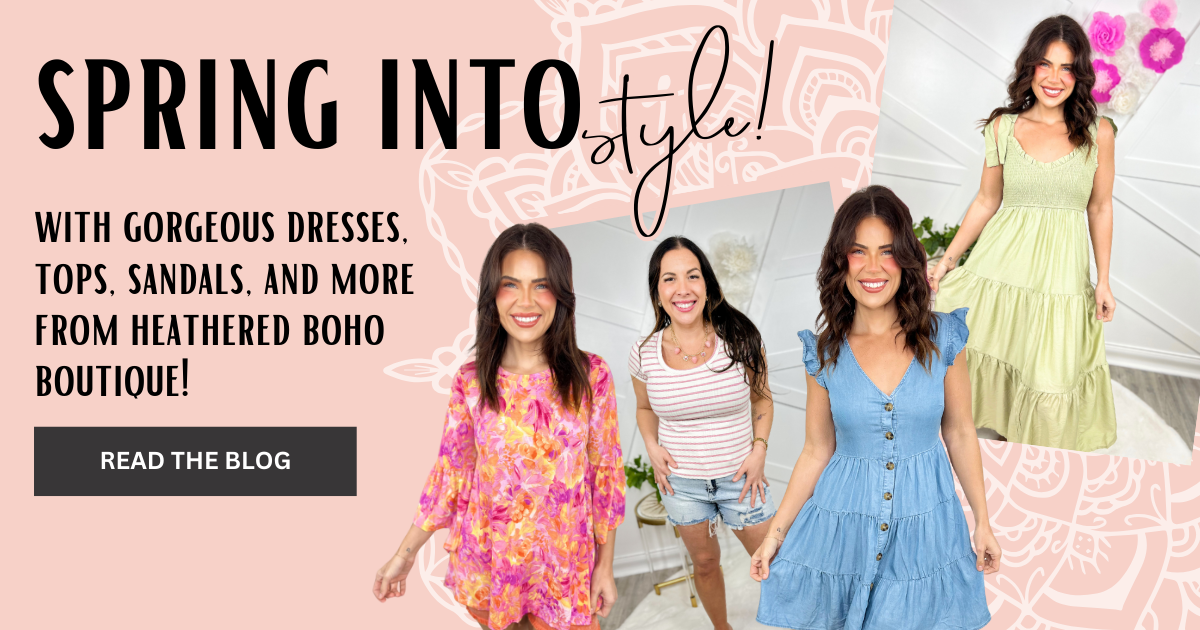 Spring into Style | Heathered Boho Boutique | Palmetto, FL