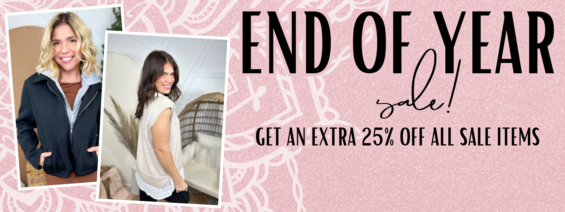 Promotional banner for an end-of-year sale with text that says "Get an extra 25% off all sale items" with two women and a pink background. | Heathered Boho Boutique | Palmetto, FL