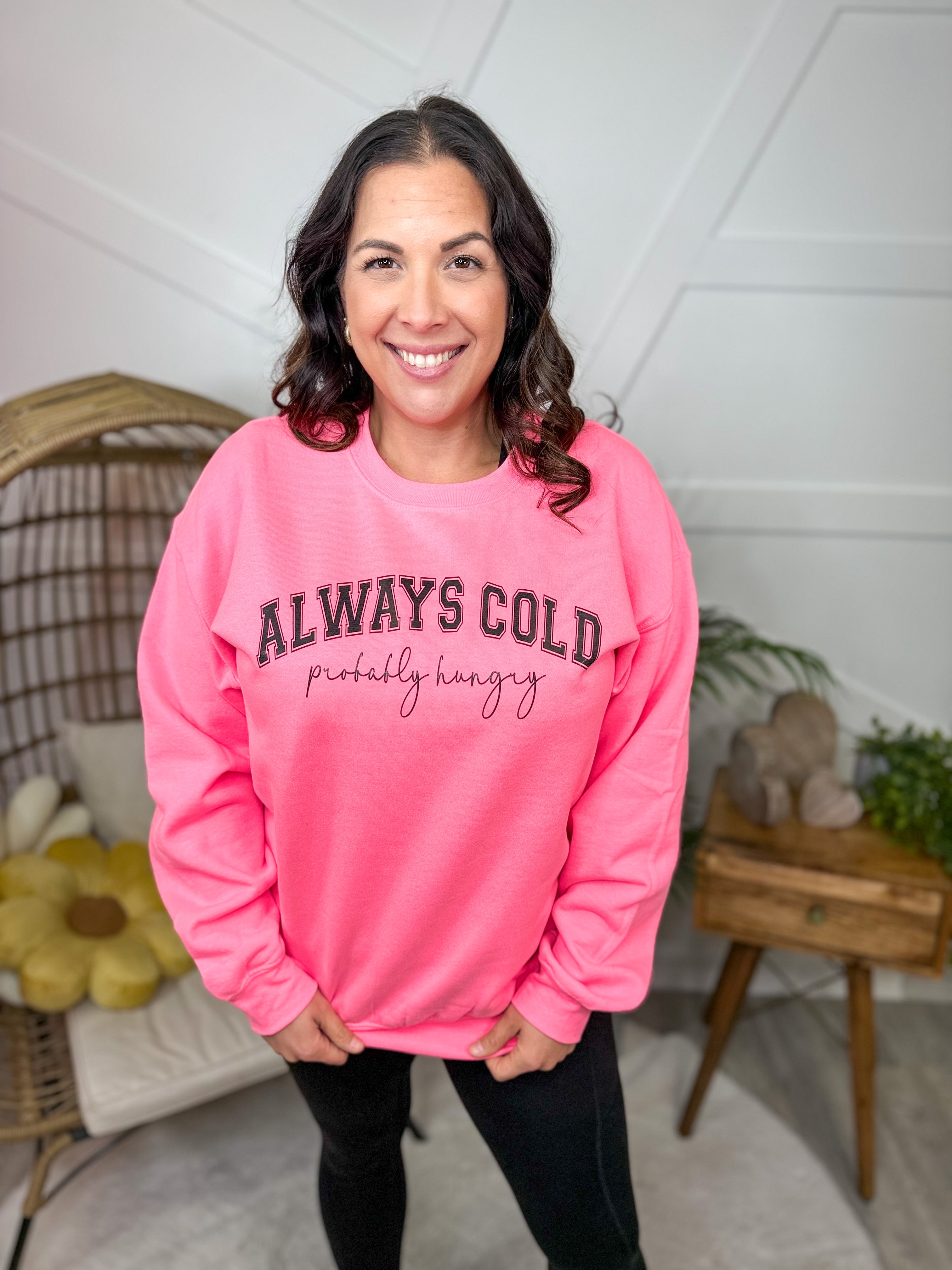 Always Cold (Black Letters) Graphic Sweatshirt-130 Graphic Tees-Heathered Boho-Heathered Boho Boutique, Women's Fashion and Accessories in Palmetto, FL