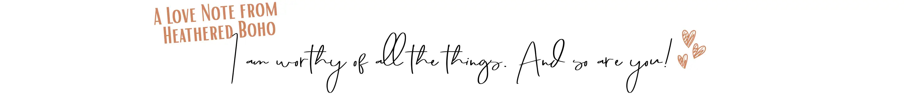 A love note from heathered boho: I am worthy of all the things. and so are you!